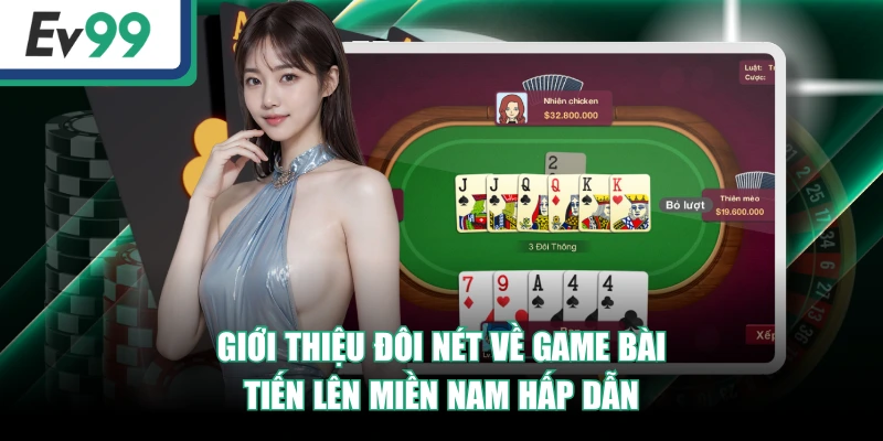 Tiến Lên Miền Nam - 3 Phút Nắm Trọn Luật Chơi Từ A - Z 2 Giới thiệu đôi nét về game bài Tiến Lên Miền Nam hấp dẫn