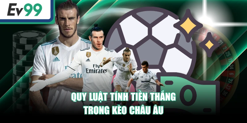 Hướng Dẫn Cách Đọc Kèo Châu Âu Cho Người Mới Bắt Đầu 3 Quy luật tính tiền thắng trong kèo châu Âu
